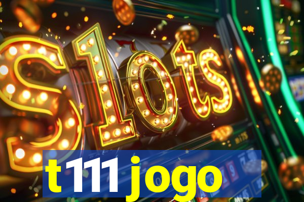 t111 jogo